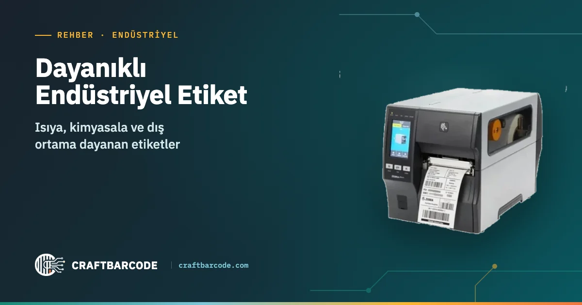 Dayanıklı Endüstriyel Etiket — Isıya, kimyasala ve dış ortama dayanan etiketler
