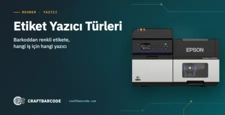 Etiket Yazıcı Türleri — Barkoddan renkli etikete, hangi iş için hangi yazıcı