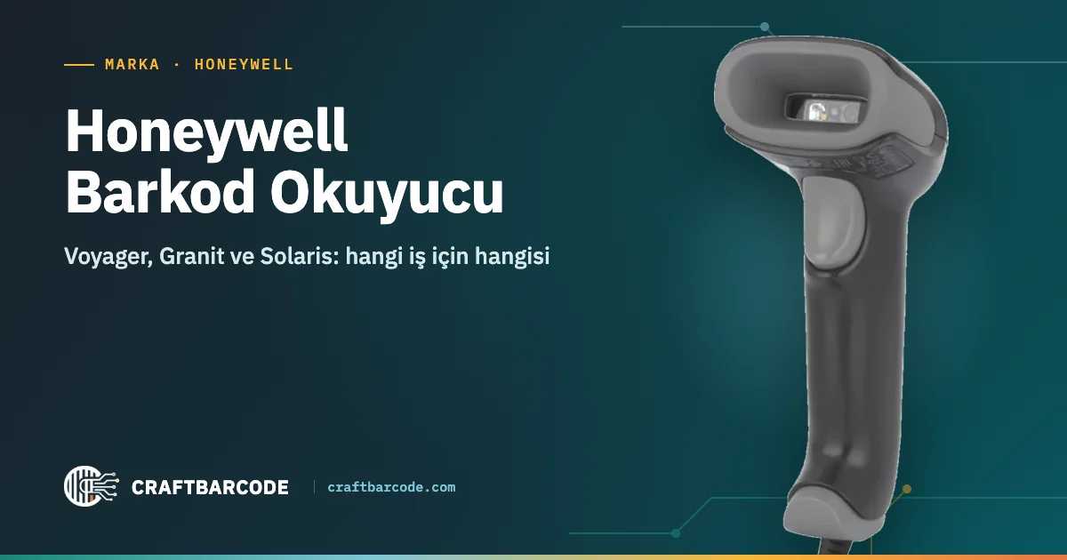 Honeywell Barkod Okuyucu — Voyager, Granit ve Solaris: hangi iş için hangisi