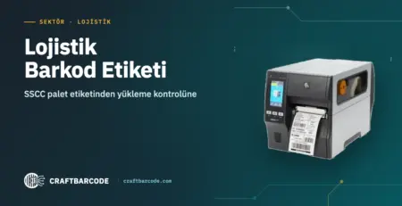 Lojistik Barkod Etiketi — SSCC palet etiketinden yükleme kontrolüne