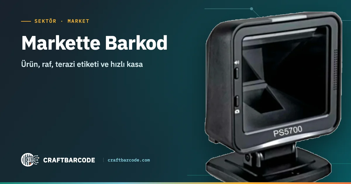 Markette Barkod — Ürün, raf, terazi etiketi ve hızlı kasa