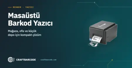 Masaüstü Barkod Yazıcı — Mağaza, ofis ve küçük depo için kompakt çözüm